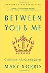 Between You and Me: Confessions of a Comma Queen by Mary Norris
